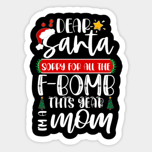 Dear Santa Sorry For All The F-bomb This Year I'm A Mom Sticker